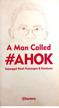 Image of A Man Called #Ahok: Sepenggal Kisah Perjuangan & Ketulusan