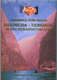 Image of Dinamika Hubungan Indonesia - Tingkok di Era Kebangkitan Asia