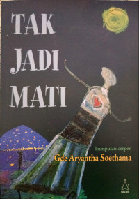 Image of Tak Jadi Mati : Kumpulan Cerpen